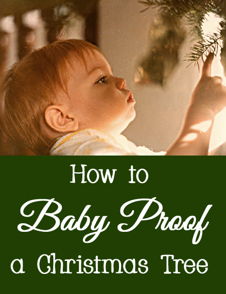 Tips and Tricks for How to Baby Proof a Christmas Tree