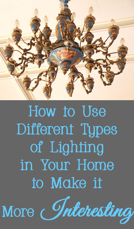 Tips & Tricks for How to Use Different Types of Lighting to Make Your Home More Interesting