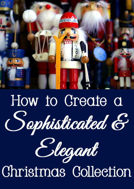 Tips and Tricks for How to Create a Sophisticated and Elegant Christmas Collection