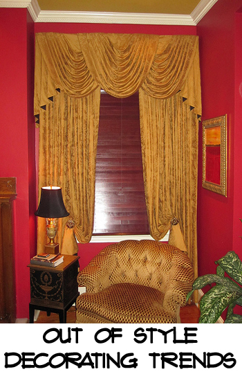 Out of Style Decorating Trends - don't waste money on things that are already out of style