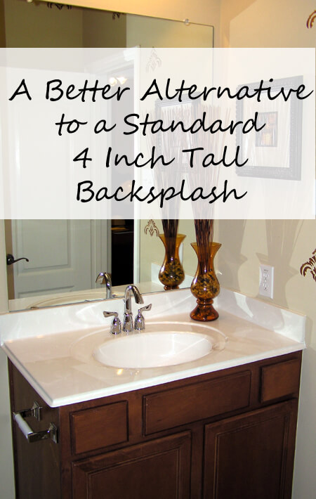 better than standard 4 inch backsplash