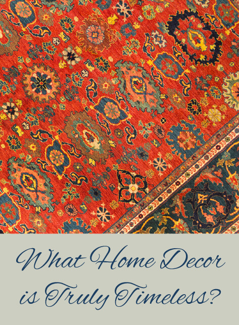 What home decor is truly timeless?  Make a good investment and purchase quality products that will last for generations.